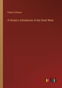 portada A Hunter's Adventures in the Great West (en Inglés)