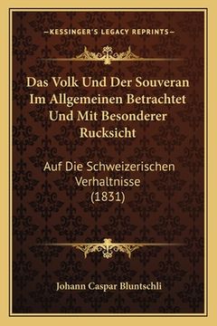portada Das Volk Und Der Souveran Im Allgemeinen Betrachtet Und Mit Besonderer Rucksicht: Auf Die Schweizerischen Verhaltnisse (1831) (en Alemán)