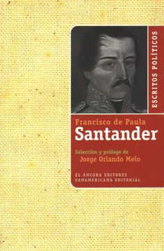 Libro escritos políticos de francisco de paula santander, jorge orlando melo, ISBN 9789583600838. Comprar en Buscalibre