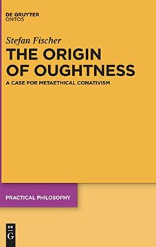 portada The Origin of Oughtness: A Case for Metaethical Conativism (Practical Philosophy) (en Inglés)