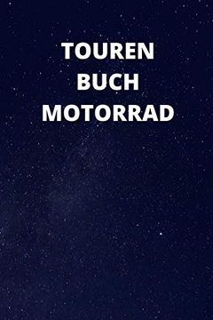 portada Tourenbuch Motorrad: 6x9 (Ca. A5) Tourenbuch für Motorradfahrer: Notiere Highlights, Gefahrene Kilometer, Erlebnisse und Vieles Mehr (in German)