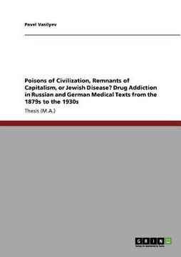 portada poisons of civilization, remnants of capitalism, or jewish disease? drug addiction in russian and german medical texts from the 1879s to the 1930s (en Inglés)