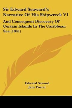 portada sir edward seaward's narrative of his shipwreck v1: and consequent discovery of certain islands in the caribbean sea (1841) (en Inglés)
