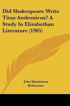 portada did shakespeare write titus andronicus? a study in elizabethan literature (1905) (en Inglés)