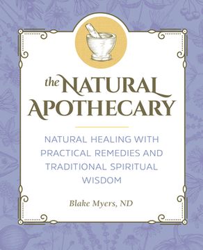 portada The Natural Apothecary: Natural Healing With Practical Remedies and Traditional Spiritual Wisdom (en Inglés)