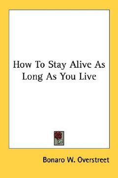 portada how to stay alive as long as you live (en Inglés)