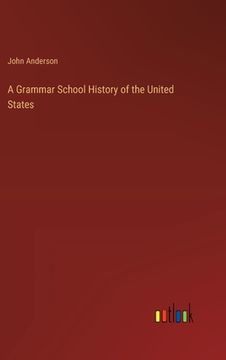portada A Grammar School History of the United States (en Inglés)