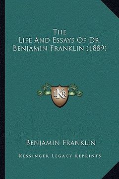 portada the life and essays of dr. benjamin franklin (1889) the life and essays of dr. benjamin franklin (1889) (en Inglés)