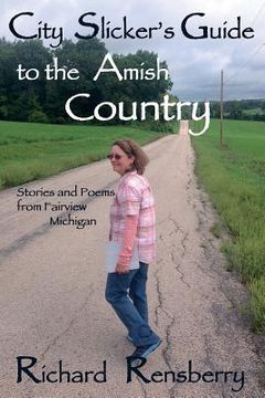 portada City Slicker's Guide to the Amish Country: Stories and Poems from Fairview, Michigan (en Inglés)