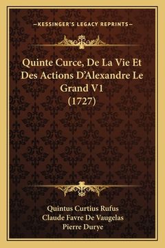 portada Quinte Curce, De La Vie Et Des Actions D'Alexandre Le Grand V1 (1727) (in French)