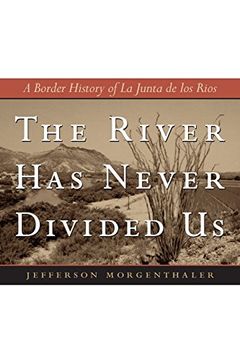portada The River has Never Divided us: A Border History of la Junta de los Rios (Jack and Doris Smothers Series in Texas History, Life, and Culture) (in English)