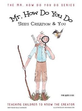 portada MR. How Do You Do Sees Creation & You: Teaching Children to Know the Creator (en Inglés)