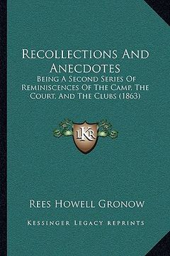 portada recollections and anecdotes: being a second series of reminiscences of the camp, the court, and the clubs (1863) (en Inglés)