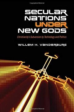 portada Secular Nations Under new Gods: Christianity's Subversion by Technology and Politics (en Inglés)