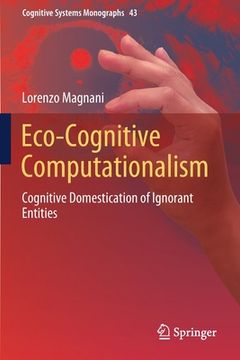 portada Eco-Cognitive Computationalism: Cognitive Domestication of Ignorant Entities (en Inglés)