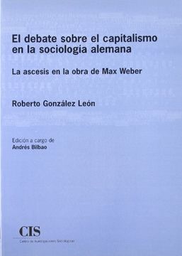 portada El Debate Sobre el Capitalismo en la Sociología Alemana: La Ascesis en la Obra de max Weber (in Spanish)