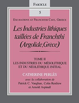 portada Les Industries Lithiques Taillées de Franchthi (Argolide, Grèce) [The Chipped Stone Industries of Franchthi (Argolide, Greece]: Les Industries. 5 (Excavations at Franchthi Cave, Greece) (in English)