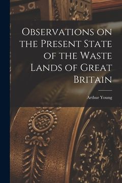 portada Observations on the Present State of the Waste Lands of Great Britain (en Inglés)