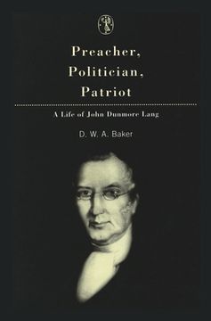 portada Preacher, Politician, Patriot: A Life of John Dunmore Lang (en Inglés)