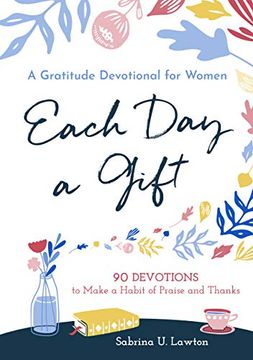 portada Each day a Gift: A Gratitude Devotional for Women: 90 Devotions to Make a Habit of Praise and Thanks 