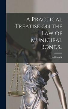 portada A Practical Treatise on the law of Municipal Bonds.. (en Inglés)