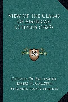 portada view of the claims of american citizens (1829) (en Inglés)