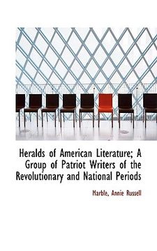 portada heralds of american literature; a group of patriot writers of the revolutionary and national periods (en Inglés)