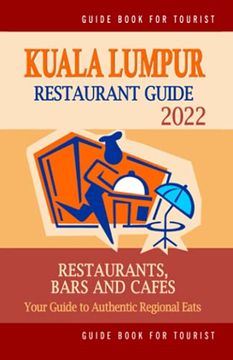 portada Kuala Lumpur Restaurant Guide 2022: Your Guide to Authentic Regional Eats in Kuala Lumpur, Malaysia (Restaurant Guide 2022) (en Inglés)