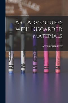 portada Art Adventures With Discarded Materials (en Inglés)