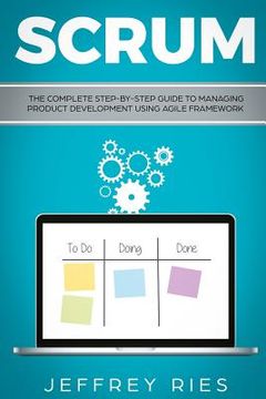 portada Scrum: The Complete Step-By-Step Guide to Managing Product Development Using Agile Framework (in English)