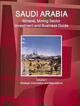 portada Saudi Arabia Mineral, Mining Sector Investment and Business Guide Volume 1 Strategic Information and Regulations (World Business and Investment Library)