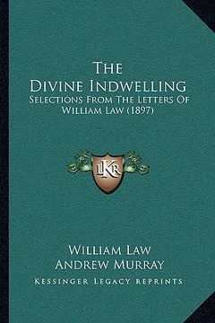 portada the divine indwelling: selections from the letters of william law (1897)