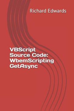 portada VBScript Source Code: WbemScripting GetAsync (en Inglés)