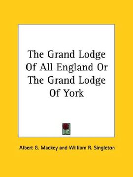 portada the grand lodge of all england or the grand lodge of york (en Inglés)