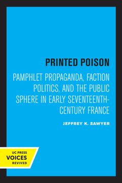 portada Printed Poison: Pamphlet Propaganda, Faction Politics, and the Public Sphere in Early Seventeenth-Century France (en Inglés)