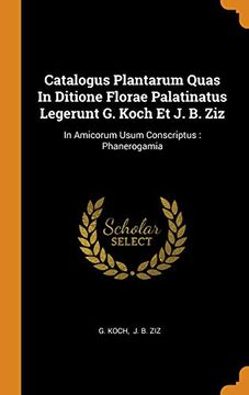 portada Catalogus Plantarum Quas in Ditione Florae Palatinatus Legerunt g. Koch et j. B. Ziz: In Amicorum Usum Conscriptus: Phanerogamia 