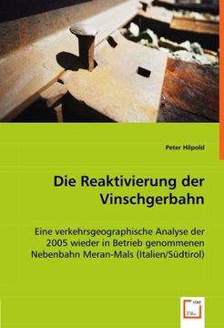 portada Die Reaktivierung der Vinschgerbahn: Eine verkehrsgeographische Analyse der 2005 wieder in Betrieb genommenen Nebenbahn Meran-Mals (Italien/Südtirol)