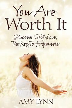 portada You Are Worth It: Discover Self-Love, The Key To Happiness (en Inglés)