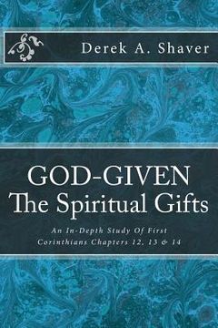 portada God-Given: The Spiritual Gifts: An In-Depth Study Of First Corinthians Chapters 12, 13 & 14 (en Inglés)