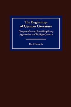 portada the beginnings of german literature: comparative and interdisciplinary approaches to old high german (en Inglés)