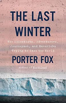 portada The Last Winter: The Scientists, Adventurers, Journeymen, and Mavericks Trying to Save the World (in English)