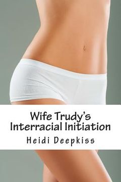portada Wife Trudy's Interracial Initiation (en Inglés)