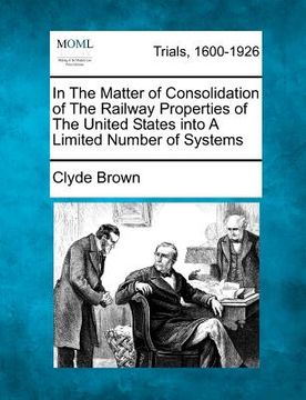 portada in the matter of consolidation of the railway properties of the united states into a limited number of systems
