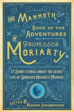 portada The Mammoth Book of the Adventures of Professor Moriarty: 37 Short Stories about the Secret Life of Sherlock Holmes’s Nemesis