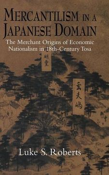 portada Mercantilism in a Japanese Domain: The Merchant Origins of Economic Nationalism in 18Th-Century Tosa 