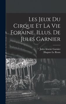 portada Les jeux du cirque et la vie foraine. Illus. de Jules Garnier (en Francés)
