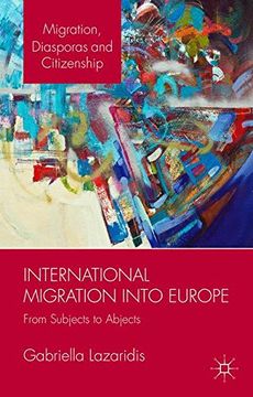 portada International Migration into Europe: From Subjects to Abjects (Migration, Diasporas and Citizenship)