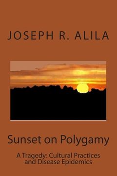 portada Sunset on Polygamy: A Tragedy: Cultural Practices and Disease Epidemics (en Inglés)
