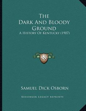 portada the dark and bloody ground: a history of kentucky (1907)