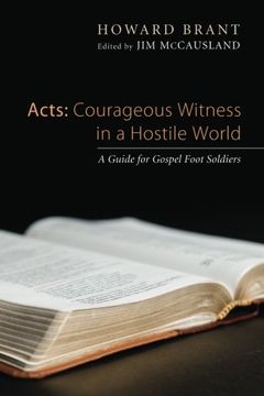 portada Acts: Courageous Witness in a Hostile World: A Guide for Gospel Foot Soldiers (in English)
